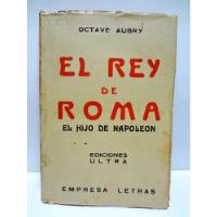 El Rey De Roma- Hijo De Napoleón - Octave Aubry - Ultra 1935 segunda mano  Perú 