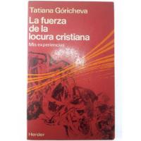 Tatiana Goricheva - La Fuerza De La Locura Cristiana- Herder segunda mano  Perú 