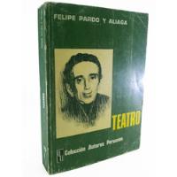 Felipe Pardo Y Aliaga - Teatro - Editorial Universo S.a. segunda mano  Perú 