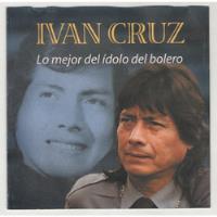 Ivan Cruz Lo Mejor Del Idolo Del Bolero  Cd Ricewithduck, usado segunda mano  Perú 