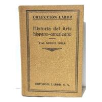 Historia Del Arte Latino-americano - Migule Solá 1935 segunda mano  Perú 
