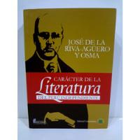 Carácter De La Literatura Del Perú J Riva Agüero Y Osma 2008 segunda mano  Perú 