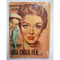 Yo Fui Una Chica Fea Libro De Annemarie Selinko Año 1955 segunda mano  Perú 