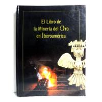 El Libro De La Minería Del Oro En Iberoamérica 2001 segunda mano  Perú 