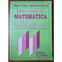 Como Enseñar Matematica En La Escuela Primaria Fasce Martiña segunda mano  Perú 
