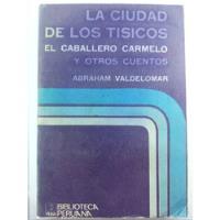 Abraham Valdelomar- Ciudad De Los Tísicos/ Caballero Carmelo segunda mano  Perú 