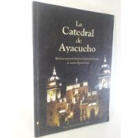 La Catedral De Ayacucho: Un Breve Recorrido Historico  segunda mano  Perú 