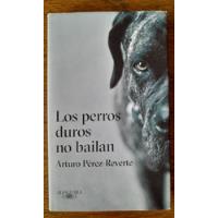 Los Perros Duros No Bailan. Arturo Pérez-reverte segunda mano  Perú 