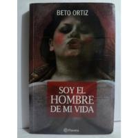 Beto Ortiz - Soy El Hombre De Mi Vida - Planeta 1ra Edición segunda mano  Perú 