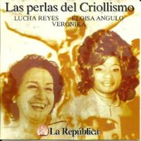 Las Perlas Del Criollismo Lu. Reyes, Eloisa Angulo, Veronika segunda mano  Perú 