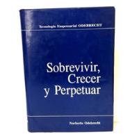 Sobrevivir Crecer Y Perpetuar - Norberto Odebrecht 1990, usado segunda mano  Perú 