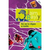 No Se Lo Digas  A Nadie - Jaime Bayly 2010 Punto De Lectura  segunda mano  Perú 