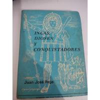 Incas Dioses Y Conquistadores Juan José Vega Fcp segunda mano  Perú 