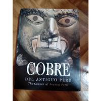 Cobre Del Antiguo Peru, The Copper Of Ancient Peru segunda mano  Perú 