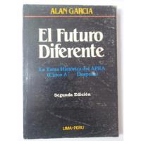 El Futuro Diferente Tarea Histórica Del Apra - Alan García segunda mano  Perú 