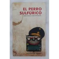 El Perro Sulfurico Luis Freire Sarria, usado segunda mano  Perú 